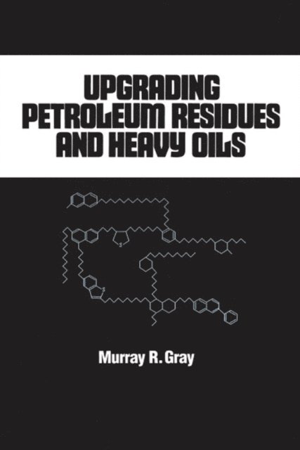 R. Murray Gray - Upgrading Petroleum Residues and Heavy Oils, E-bok