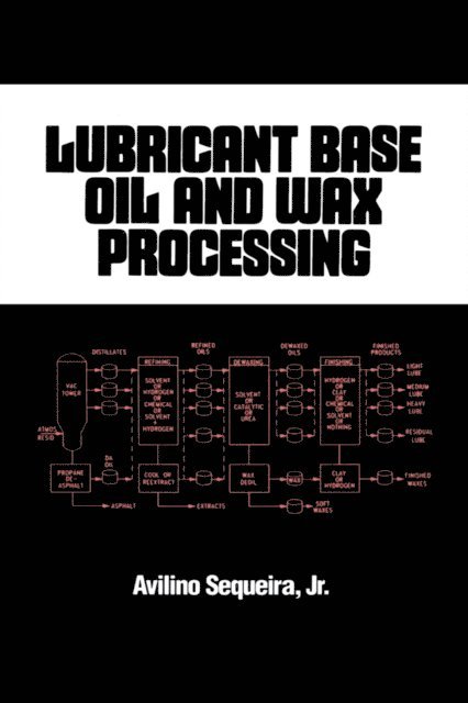 Avilino Sequeira - Lubricant Base Oil and Wax Processing, E-bok