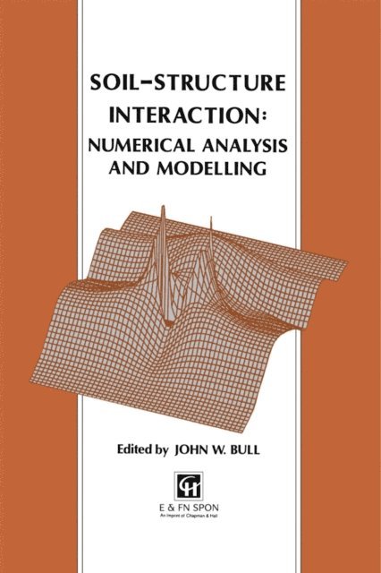 J.W. Bull - Soil-Structure Interaction: Numerical Analysis and Modelling, E-bok