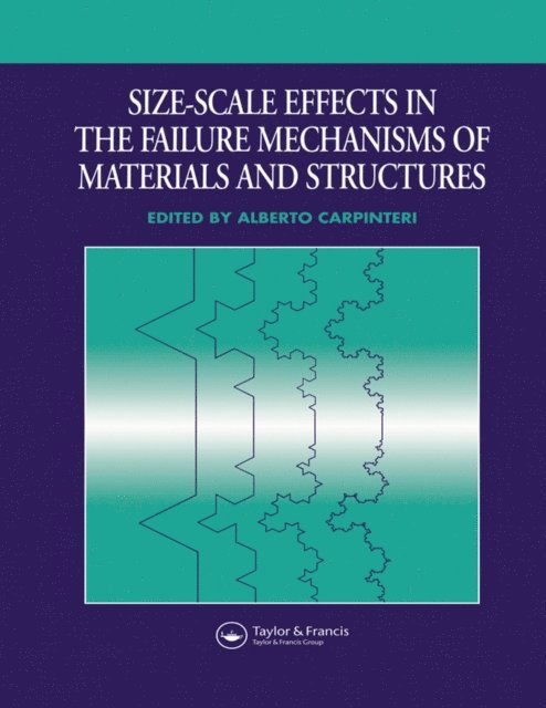 Alberto Carpinteri - Size-Scale Effects in the Failure Mechanisms of Materials and Structures, E-bok
