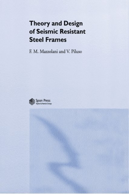 Vincenzo Piluso, Federico Mazzolani - Theory and Design of Seismic Resistant Steel Frames, E-bok
