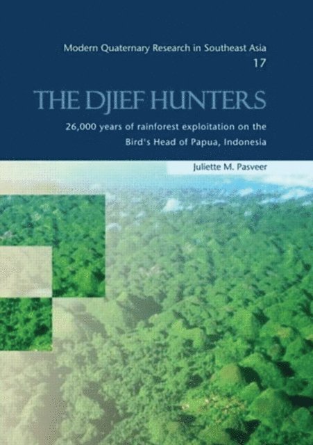 Juliette M. Pasveer - Djief Hunters, 26,000 Years of Rainforest Exploitation on the Bird's Head of Papua, Indonesia, E-bok