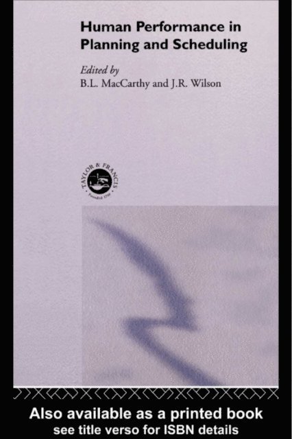 John R. Wilson, B L MacCarthy - Human Performance in Planning and Scheduling, E-bok