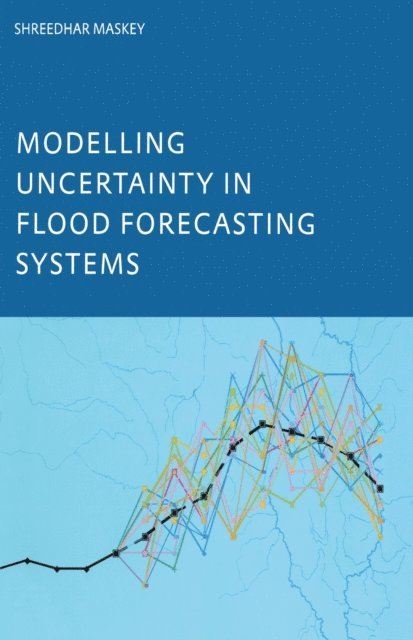 Shreedhar Maskey - Modelling Uncertainty in Flood Forecasting Systems, E-bok