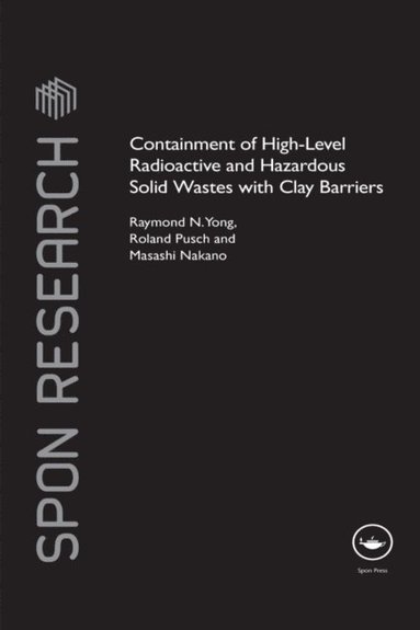 Masashi Nakano, Roland Pusch, Raymond N. Yong - Containment of High-Level Radioactive and Hazardous Solid Wastes with Clay Barriers, E-bok