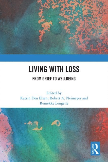Reinekke Lengelle, Robert Neimeyer, Katrin Den Elzen - Living with Loss, E-bok