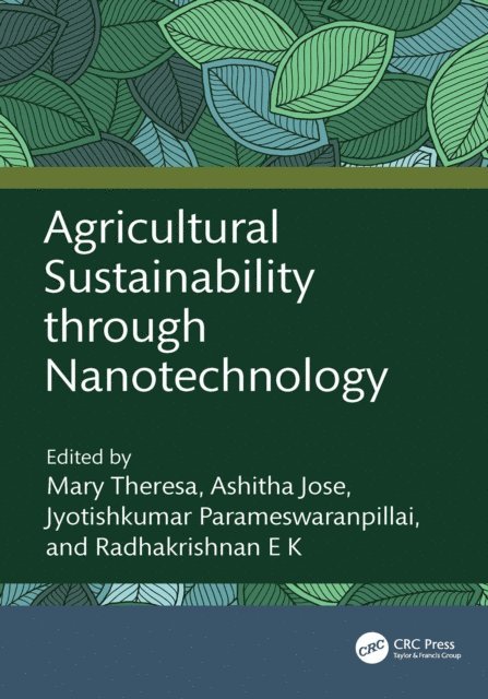 Radhakrishnan E K, Jyotishkumar Parameswaranpillai, Ashitha Jose, Mary Theresa - Agricultural Sustainability through Nanotechnology, E-bok