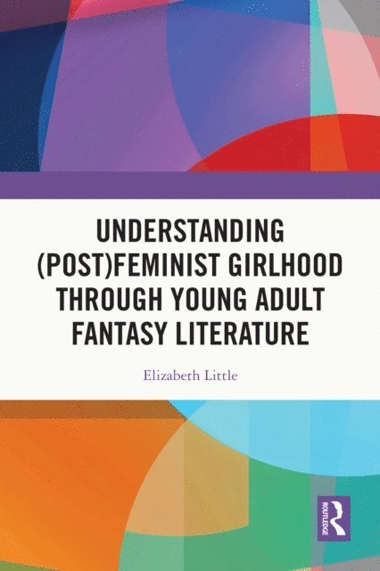 Elizabeth Little - Understanding (Post)feminist Girlhood Through Young Adult Fantasy Literature, E-bok. Tillgänglighet: Lägg i varukorg