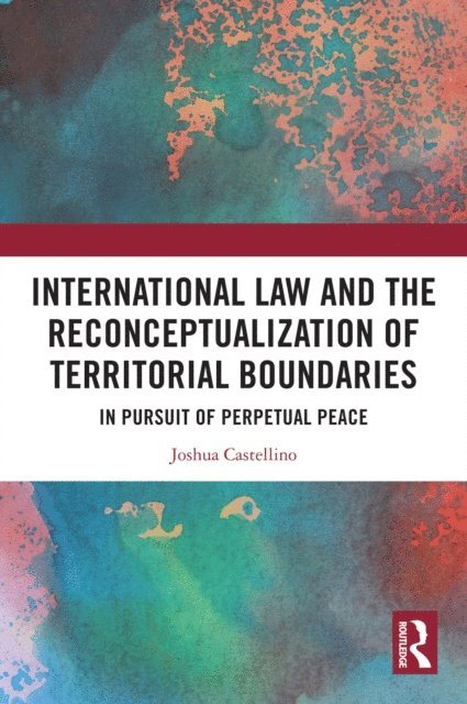 Joshua Castellino - International Law and the Reconceptualization of Territorial Boundaries, E-bok