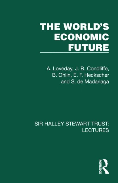 S. de Madariaga, E. F. Heckscher, B. Ohlin, J. B. Condliffe, A. Loveday - World's Economic Future, E-bok