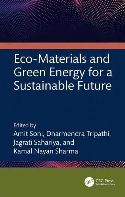 Kamal Nayan Sharma, Jagrati Sahariya, Dharmendra Tripathi, Amit Soni - Eco-Materials and Green Energy for a Sustainable Future, E-bok