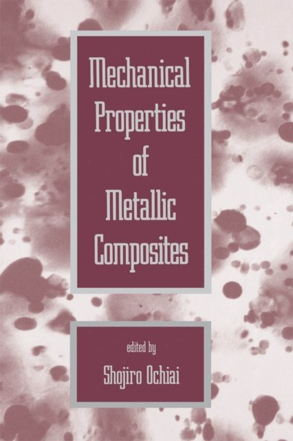 Shojiro Ochiai - Mechanical Properties of Metallic Composites, E-bok