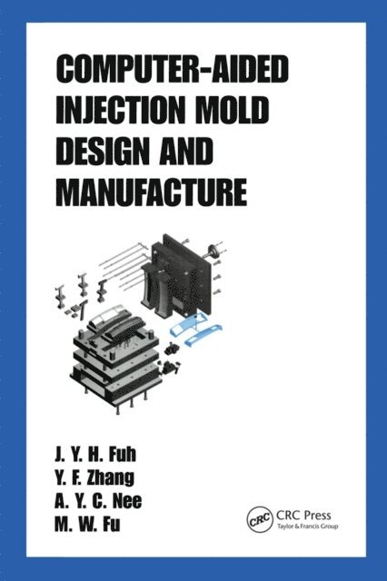 A.Y.C. Nee, M. W. Fu, J.Y.H. Fuh - Computer-Aided Injection Mold Design and Manufacture, E-bok