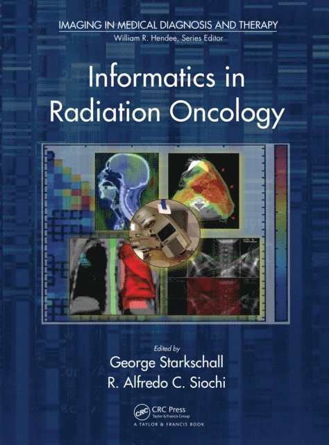 R. Alfredo C. Siochi, George Starkschall - Informatics in Radiation Oncology, E-bok