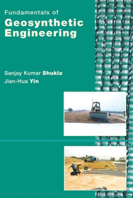 Jian-Hua Yin, Sanjay Kumar Shukla - Fundamentals of Geosynthetic Engineering, E-bok