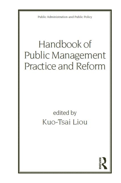 Kuo-Tsai Liou - Handbook of Public Management Practice and Reform, E-bok