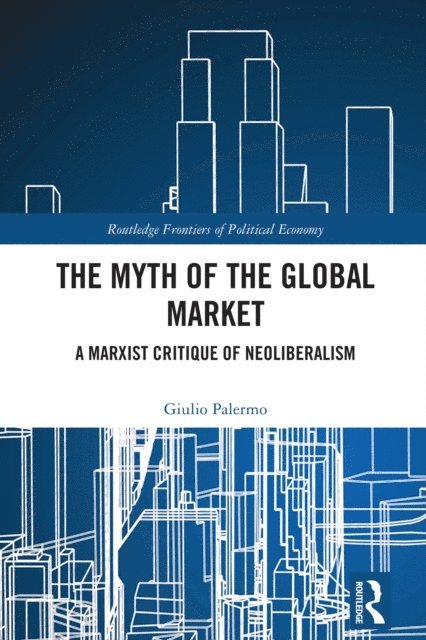 Giulio Palermo - Myth of the Global Market, E-bok