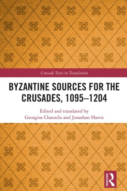 Jonathan Harris, Georgios Chatzelis - Byzantine Sources for the Crusades, 1095-1204, E-bok