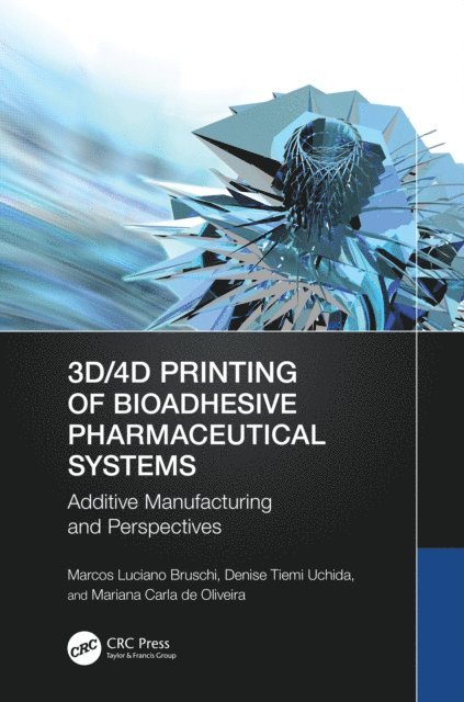 Mariana Carla de Oliveira, Denise Tiemi Uchida, Marcos Luciano Bruschi - 3D/4D Printing of Bioadhesive Pharmaceutical Systems, E-bok