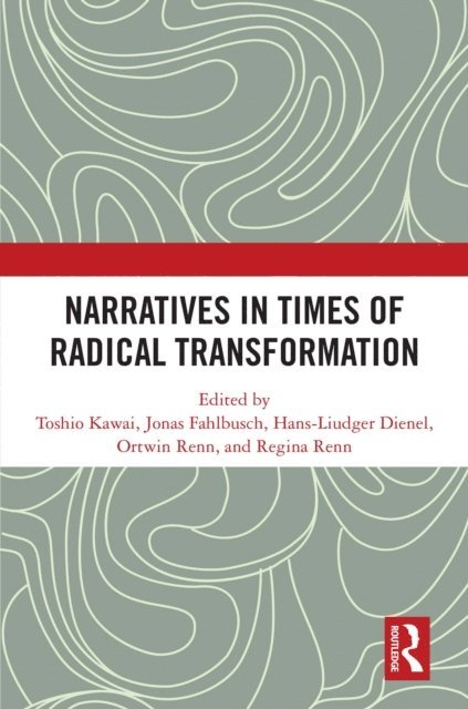 Regina Renn, Ortwin Renn, Hans-Liudger Dienel, Jonas Fahlbusch, Toshio Kawai - Narratives in Times of Radical Transformation, E-bok