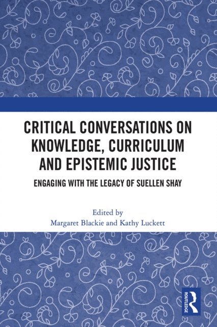Kathy Luckett, Margaret Blackie - Critical Conversations on Knowledge, Curriculum and Epistemic Justice, E-bok
