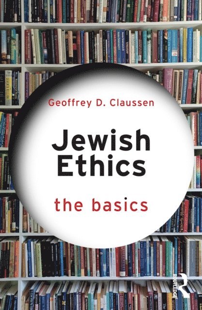 Geoffrey D. Claussen - Jewish Ethics: The Basics, E-bok