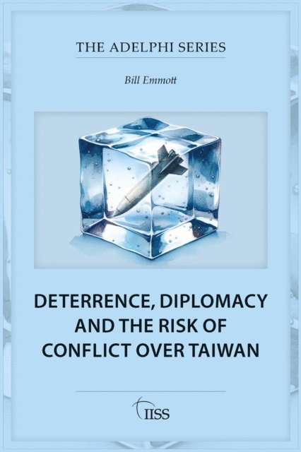Bill Emmott - Deterrence, Diplomacy and the Risk of Conflict Over Taiwan, E-bok