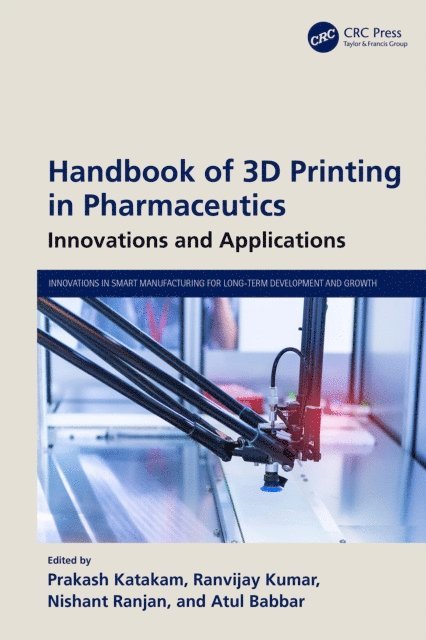 Atul Babbar, Nishant Ranjan, Ranvijay Kumar, Prakash Katakam - Handbook of 3D Printing in Pharmaceutics, E-bok