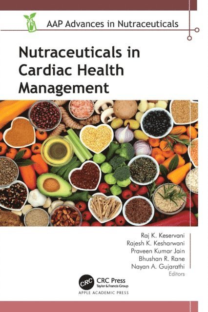 Nayan A. Gujarathi, Bhushan R. Rane, Praveen Kumar Jain, Rajesh K. Kesharwani, Raj K. Keservani - Nutraceuticals in Cardiac Health Management, E-bok