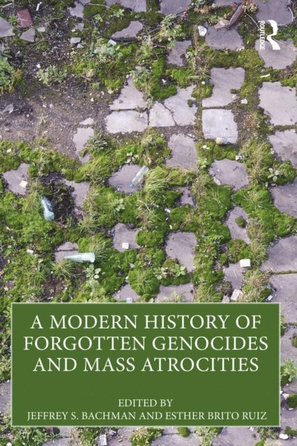 Esther Brito Ruiz, Jeffrey S. Bachman - Modern History of Forgotten Genocides and Mass Atrocities, E-bok