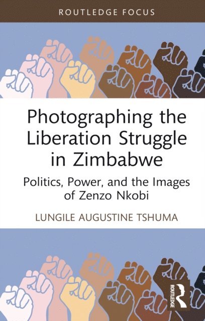 Lungile Augustine Tshuma - Photographing the Liberation Struggle in Zimbabwe, E-bok