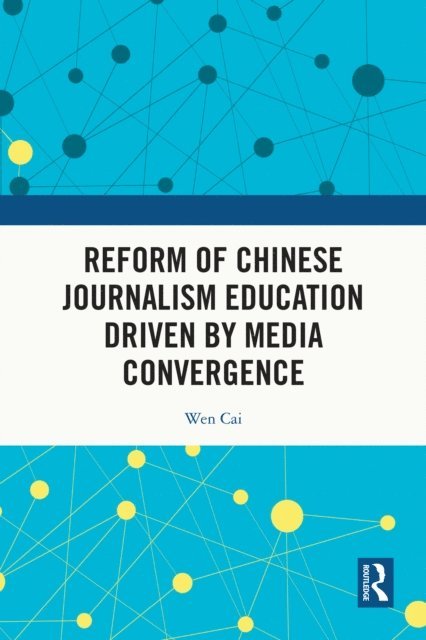 Wen Cai - Reform of Chinese Journalism Education Driven by Media Convergence, E-bok