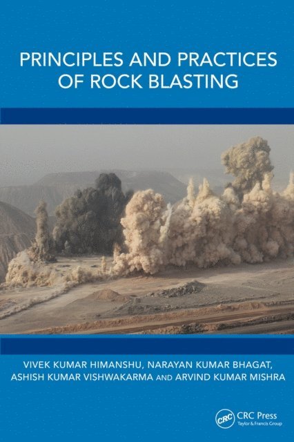 Arvind Kumar Mishra, Ashish Kumar Vishwakarma, Narayan Kumar Bhagat, Vivek Kumar Himanshu - Principles and Practices of Rock Blasting, E-bok
