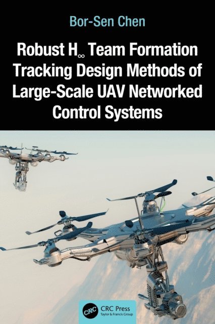Bor-Sen Chen - Robust Hinfinity Team Formation Tracking Design Methods of Large-Scale UAV Networked Control Systems, E-bok