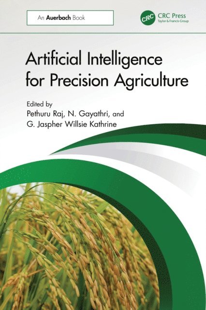 G. Jaspher Willsie Kathrine, N Gayathri, Pethuru Raj - Artificial Intelligence for Precision Agriculture, E-bok