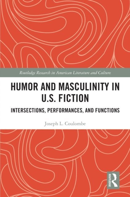 Joseph L. Coulombe - Humor and Masculinity in U.S. Fiction, E-bok