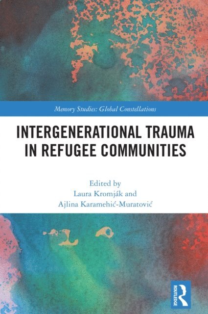 Ajlina Karamehic-Muratovic, Laura Kromjak - Intergenerational Trauma in Refugee Communities, E-bok