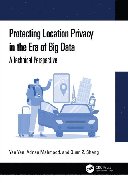 Quan Z. Sheng, Adnan Mahmood, Yan Yan - Protecting Location Privacy in the Era of Big Data, E-bok