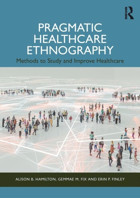 Erin P. Finley, Gemmae M. Fix, Alison B. Hamilton - Pragmatic Healthcare Ethnography, E-bok