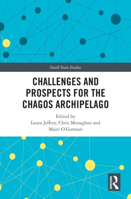 Mairi O'Gorman, Chris Monaghan, Laura Jeffery - Challenges and Prospects for the Chagos Archipelago, E-bok