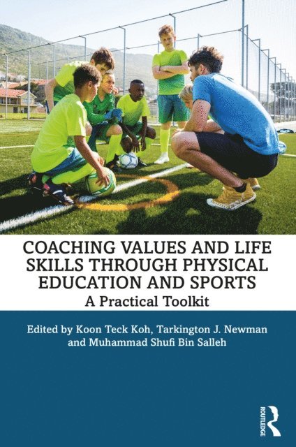 Muhammad Shufi Bin Salleh, Tarkington J Newman, Koon Teck Koh - Coaching Values and Life Skills through Physical Education and Sports, E-bok