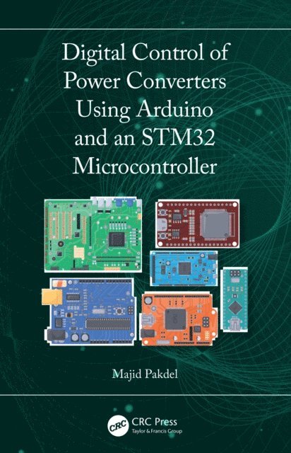 Majid Pakdel - Digital Control of Power Converters Using Arduino and an STM32 Microcontroller, E-bok