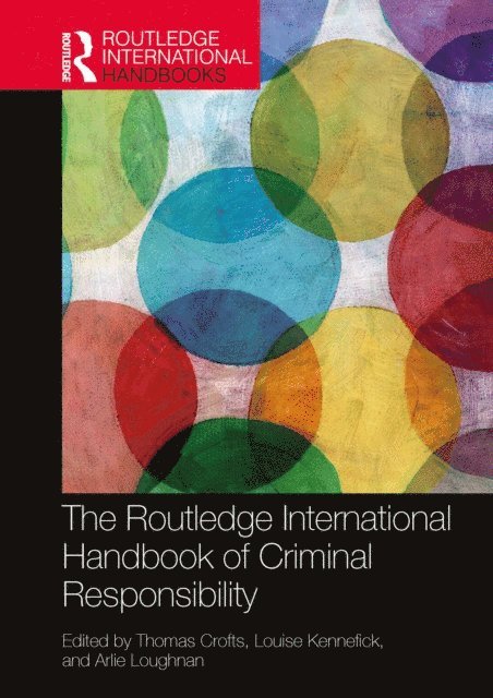 Arlie Loughnan, Louise Kennefick, Thomas Crofts - Routledge International Handbook of Criminal Responsibility, E-bok