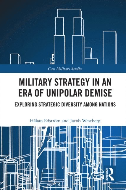 Jacob Westberg, HA¥kan EdstrA¶m - Military Strategy in an Era of Unipolar Demise, E-bok