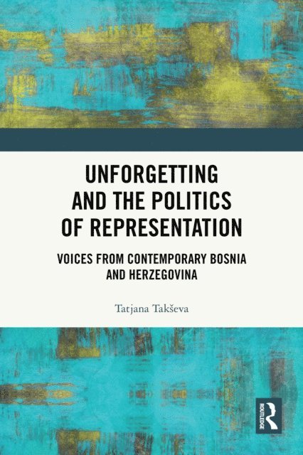 Tatjana Takseva - Unforgetting and the Politics of Representation, E-bok