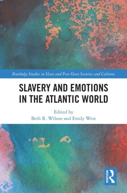 Emily West, Beth R. Wilson - Slavery and Emotions in the Atlantic World, E-bok