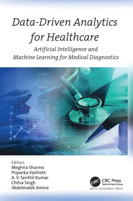 Abdelmalek Amine, Chitra Singh, A. V. Senthil Kumar, Priyanka Vashisht, Meghna Sharma - Data-Driven Analytics for Healthcare, E-bok