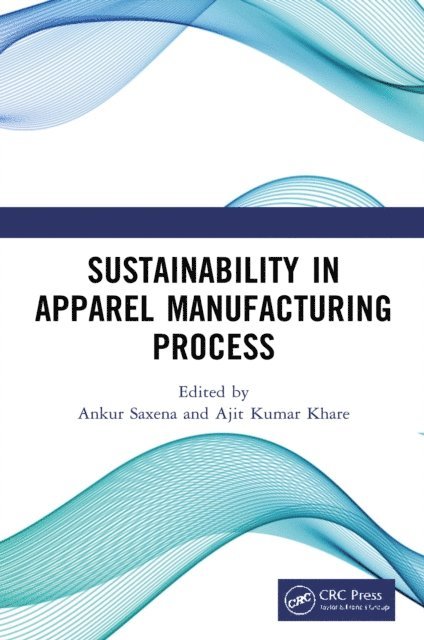 Ajit Kumar Khare, Ankur Saxena - Sustainability in Apparel Manufacturing Process, E-bok