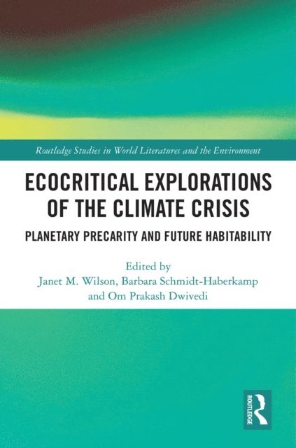 Om Prakash Dwivedi, Barbara Schmidt-Haberkamp, Janet M. Wilson - Ecocritical Explorations of the Climate Crisis, E-bok