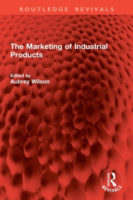 Aubrey Wilson - Marketing of Industrial Products, E-bok